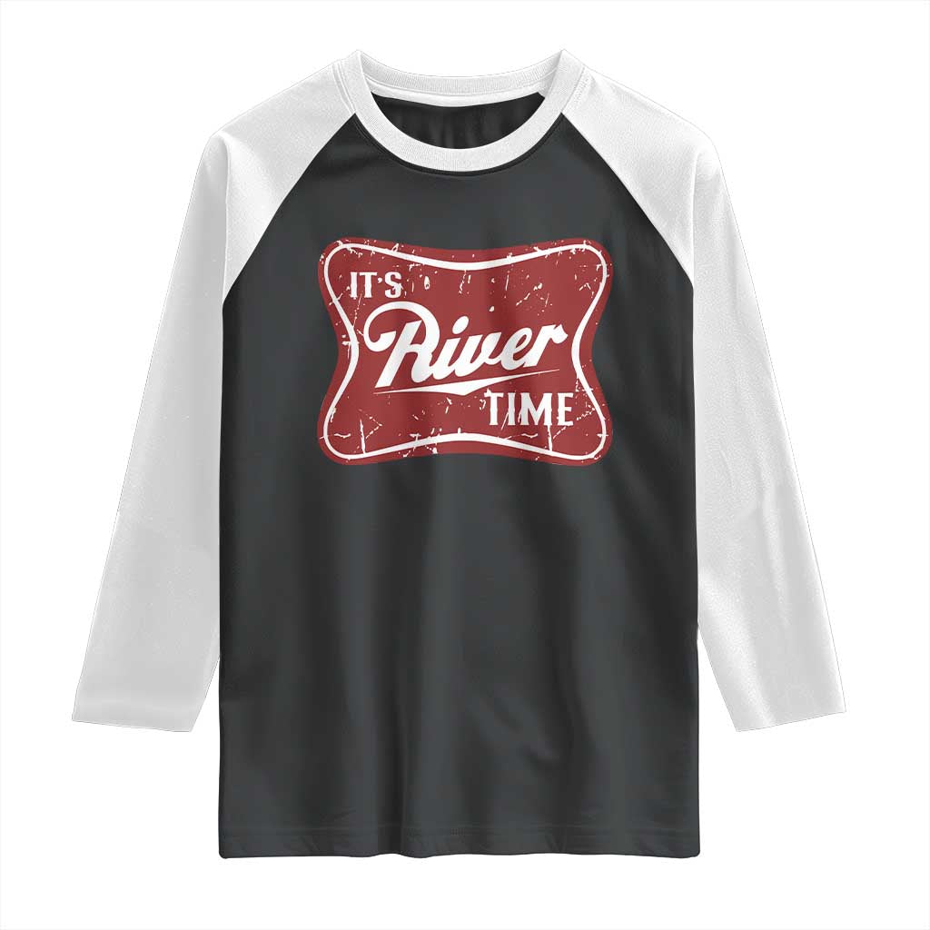 Funny It's River Time Raglan Shirt River Life Summer Vacation TS11 Black White Print Your Wear