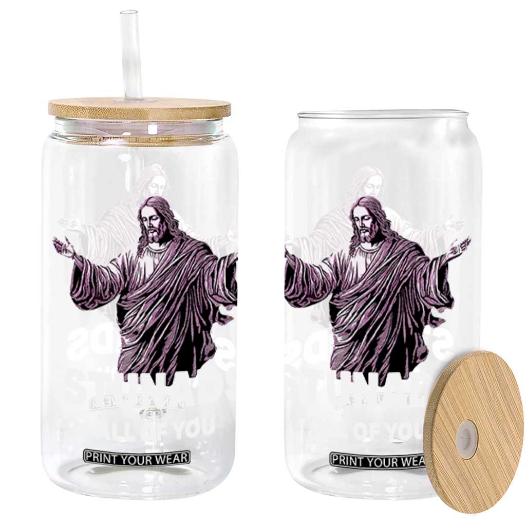 Funny Jesus Glass Can Stunads All Of You TS02 Black Print Your Wear