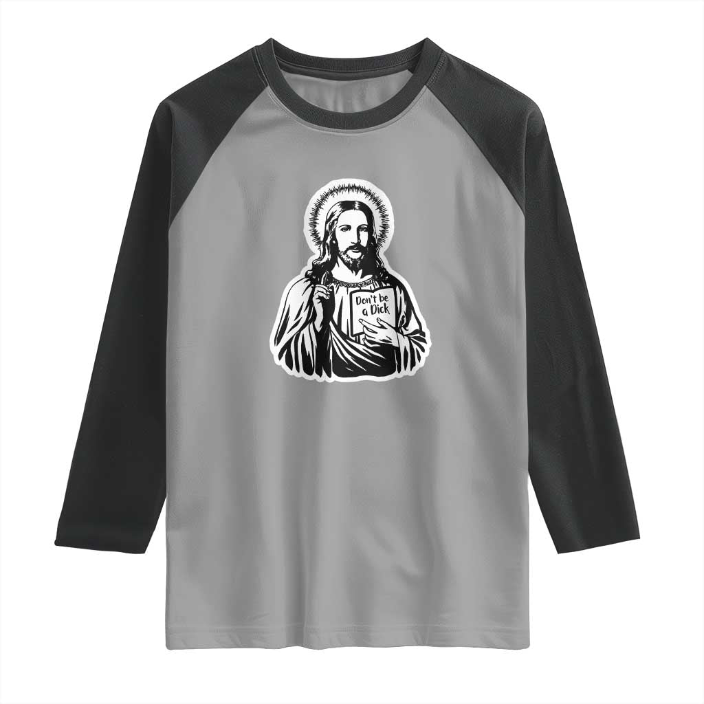 Funny Jesus Saying Raglan Shirt Don't Be A D*ck TS02 Sport Gray Black Print Your Wear