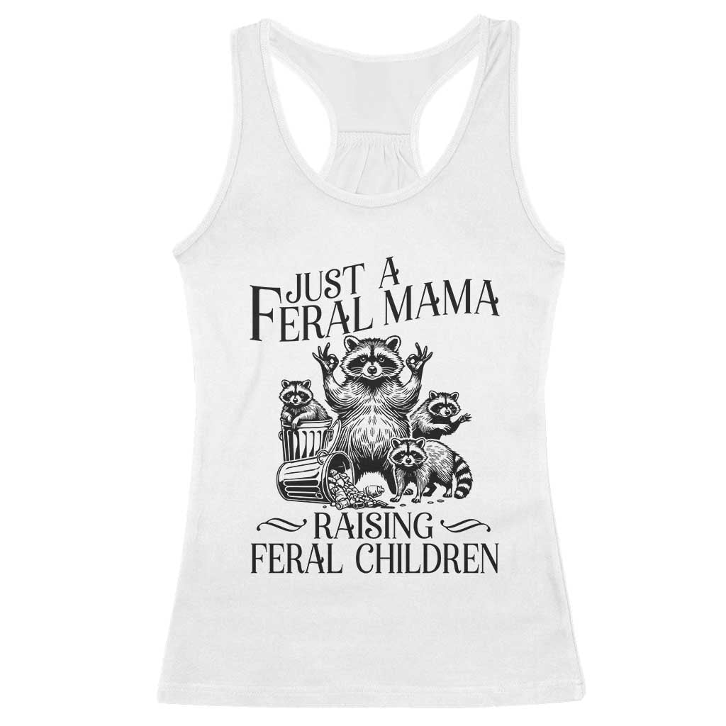 Funny Just A Feral Mama Raising Feral Children Racerback Tank Top Raccoon Mother's Day TS11 White Print Your Wear