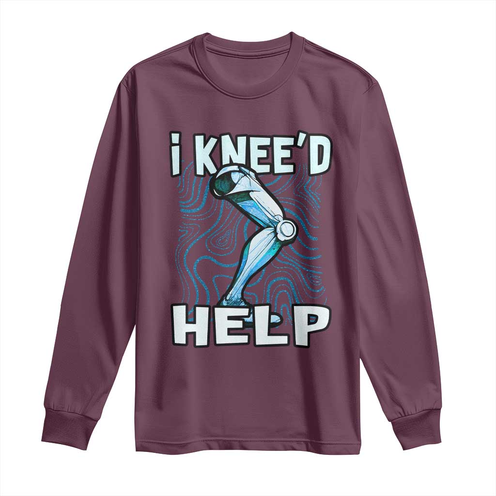 Funny Knee Replacement Surgery Long Sleeve Shirt I Knee'd Help Bones Injury Recovery TS02 Maroon Print Your Wear