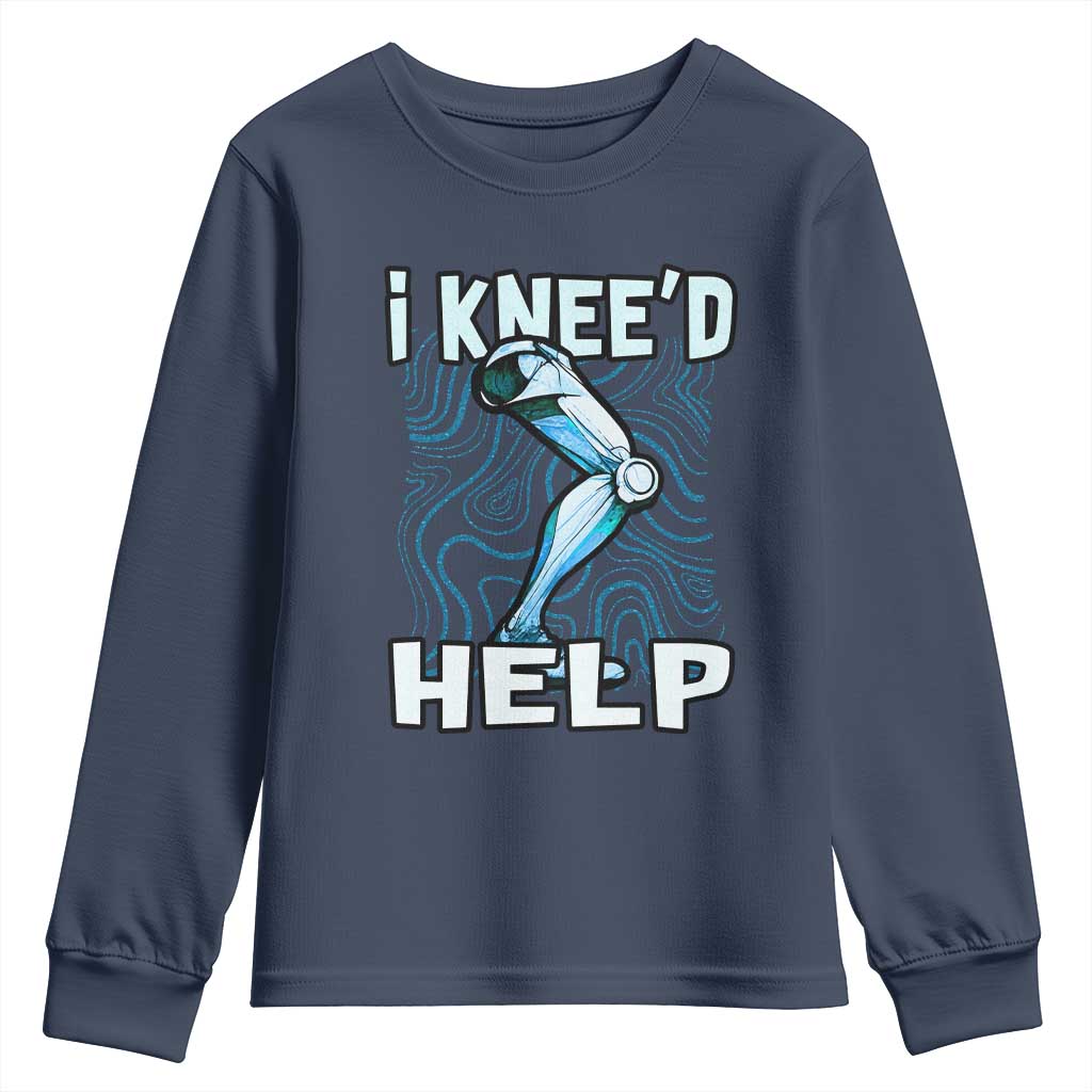 Funny Knee Replacement Surgery Youth Sweatshirt I Knee'd Help Bones Injury Recovery TS02 Navy Print Your Wear