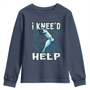 Funny Knee Replacement Surgery Youth Sweatshirt I Knee'd Help Bones Injury Recovery TS02 Navy Print Your Wear