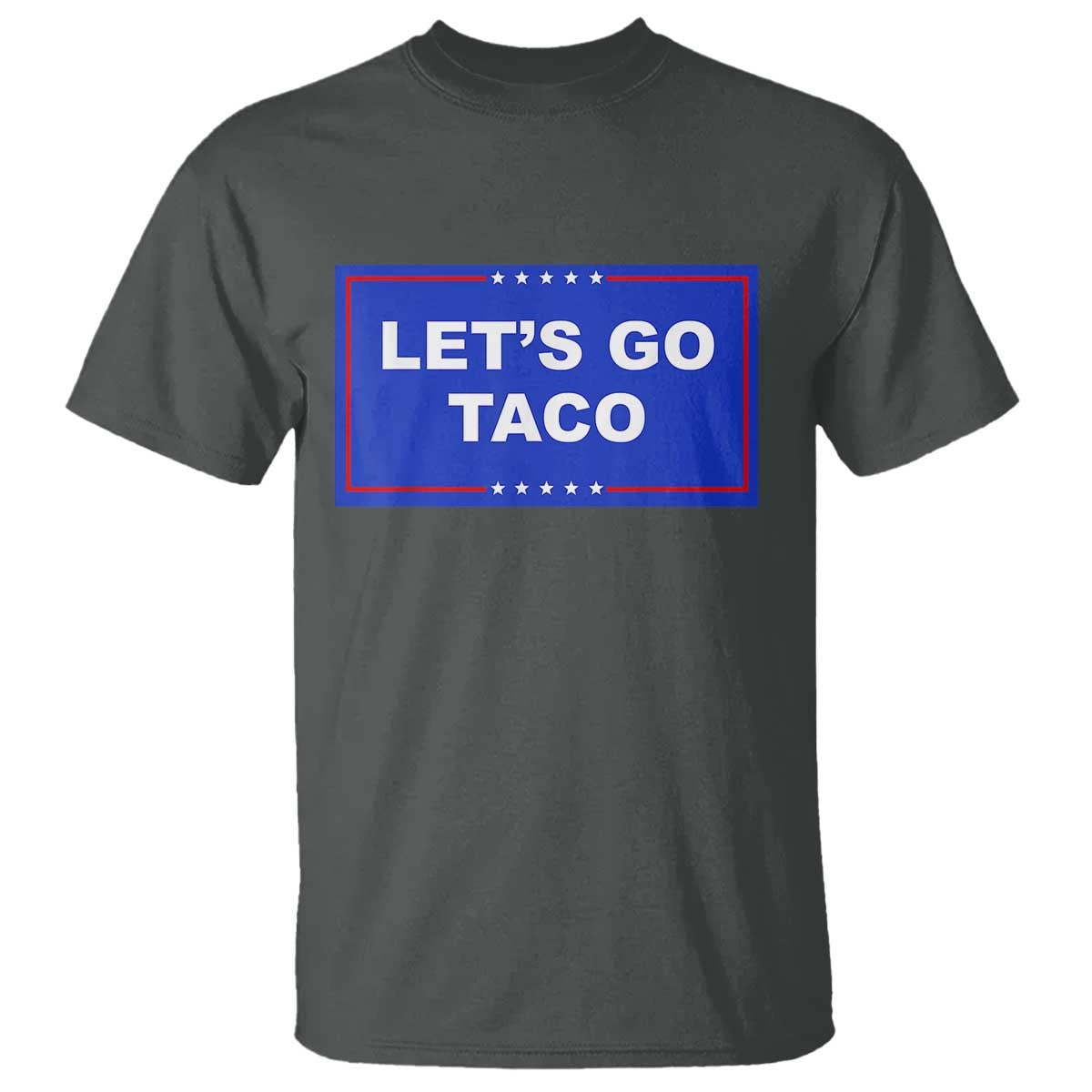 Funny Let's Go Taco T Shirt Trump Always Chickens Out Tacos Humor TS02 Dark Heather Print Your Wear