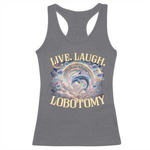 Funny Live Laugh Lobotomy Racerback Tank Top Dolphin Meme Silly Unhinged Joke TS11 Charcoal Print Your Wear
