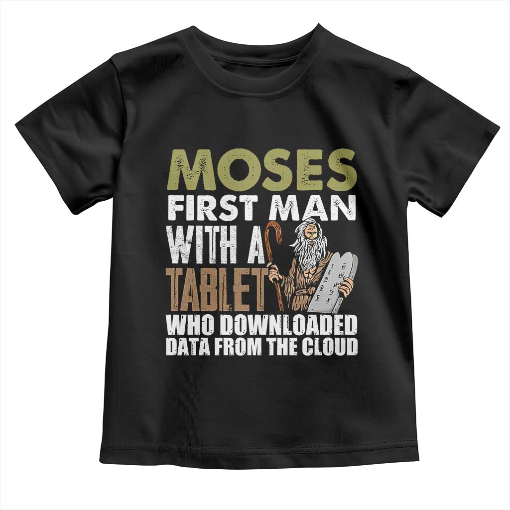 Funny Passover Jewish Tech Pun Toddler T Shirt Moses First Man with a Tablet Who Downloaded Data from the Cloud TS02 Black Print Your Wear