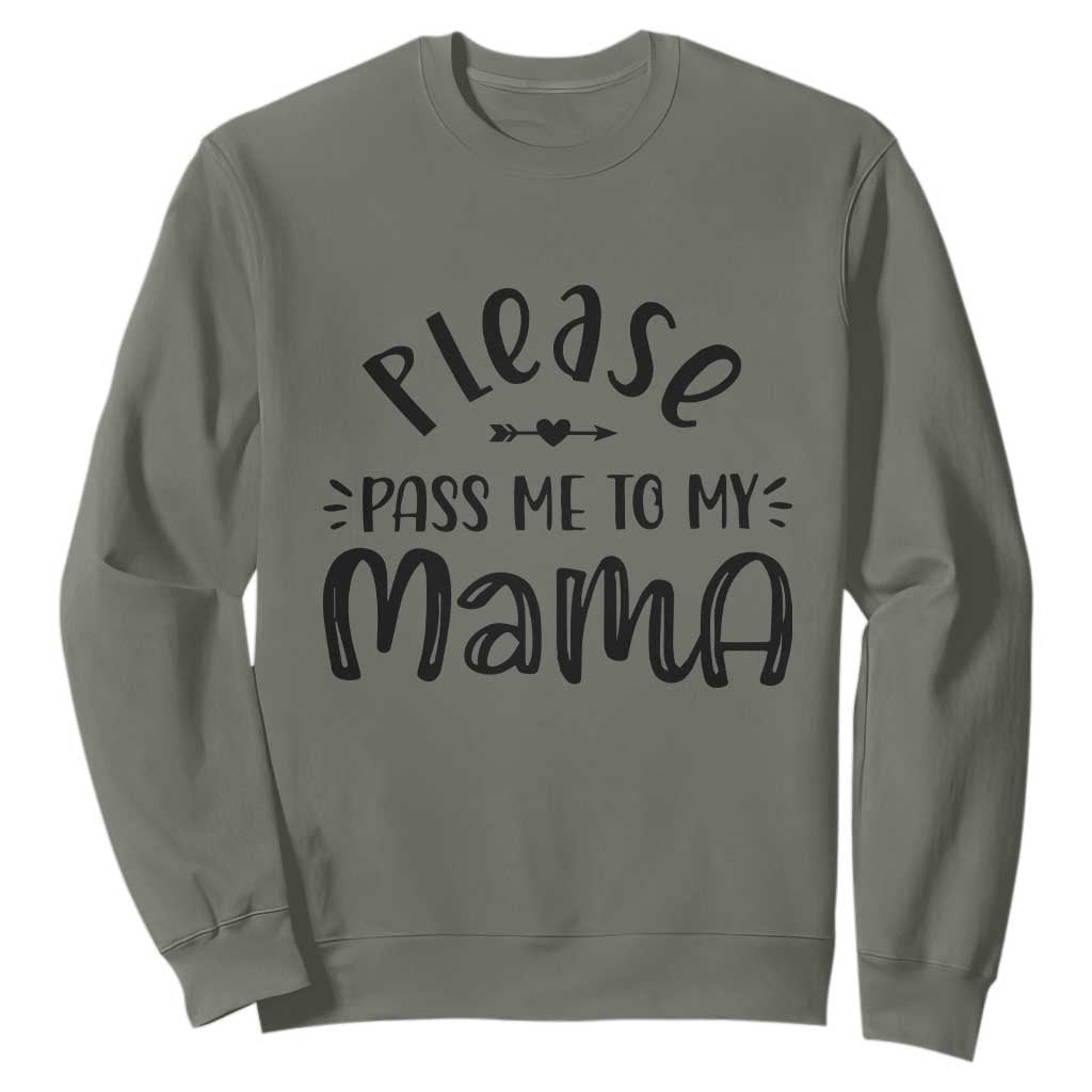 Funny Please Pass Me To My Mama Sweatshirt Soon To Be Mom TS11 Military Green Print Your Wear