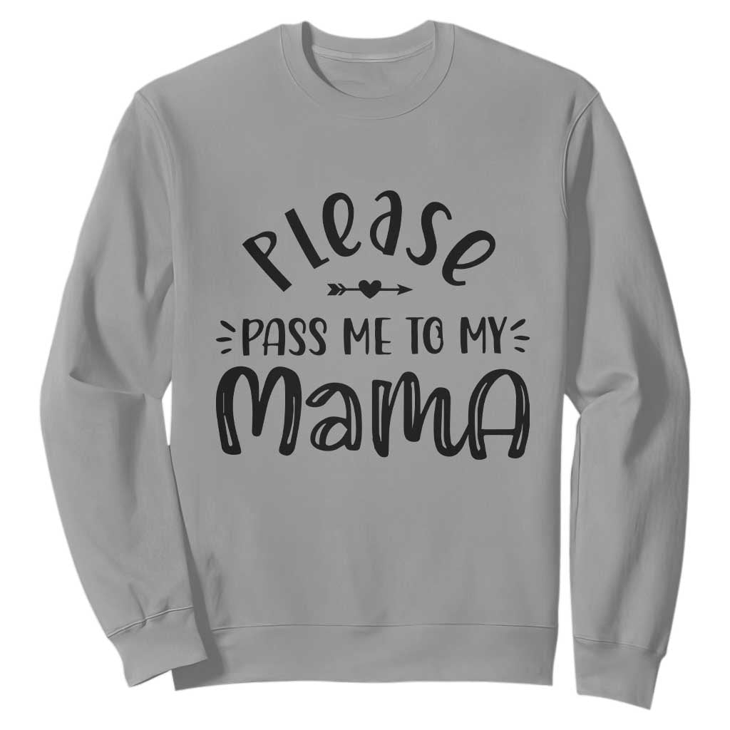 Funny Please Pass Me To My Mama Sweatshirt Soon To Be Mom TS11 Sport Gray Print Your Wear