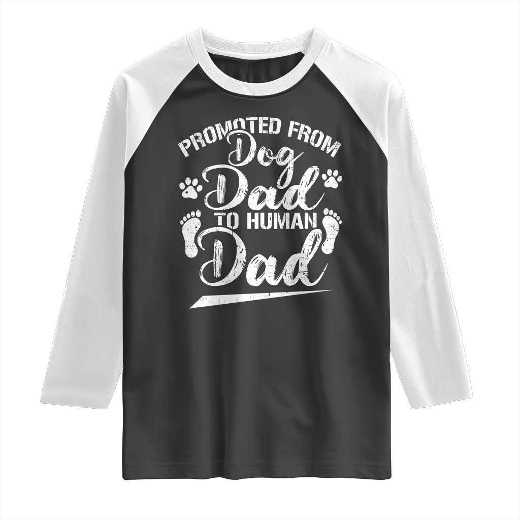 Funny Promoted From Dog Dad To Human Dad Raglan Shirt New Father Paw Father's Day TS11 Black White Print Your Wear