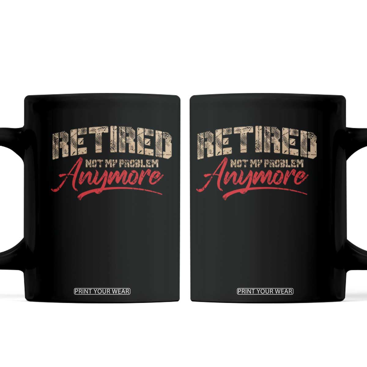 Funny Retired Coffee Mug Retirement Not My Problem Anymore TS10 Black Print Your Wear