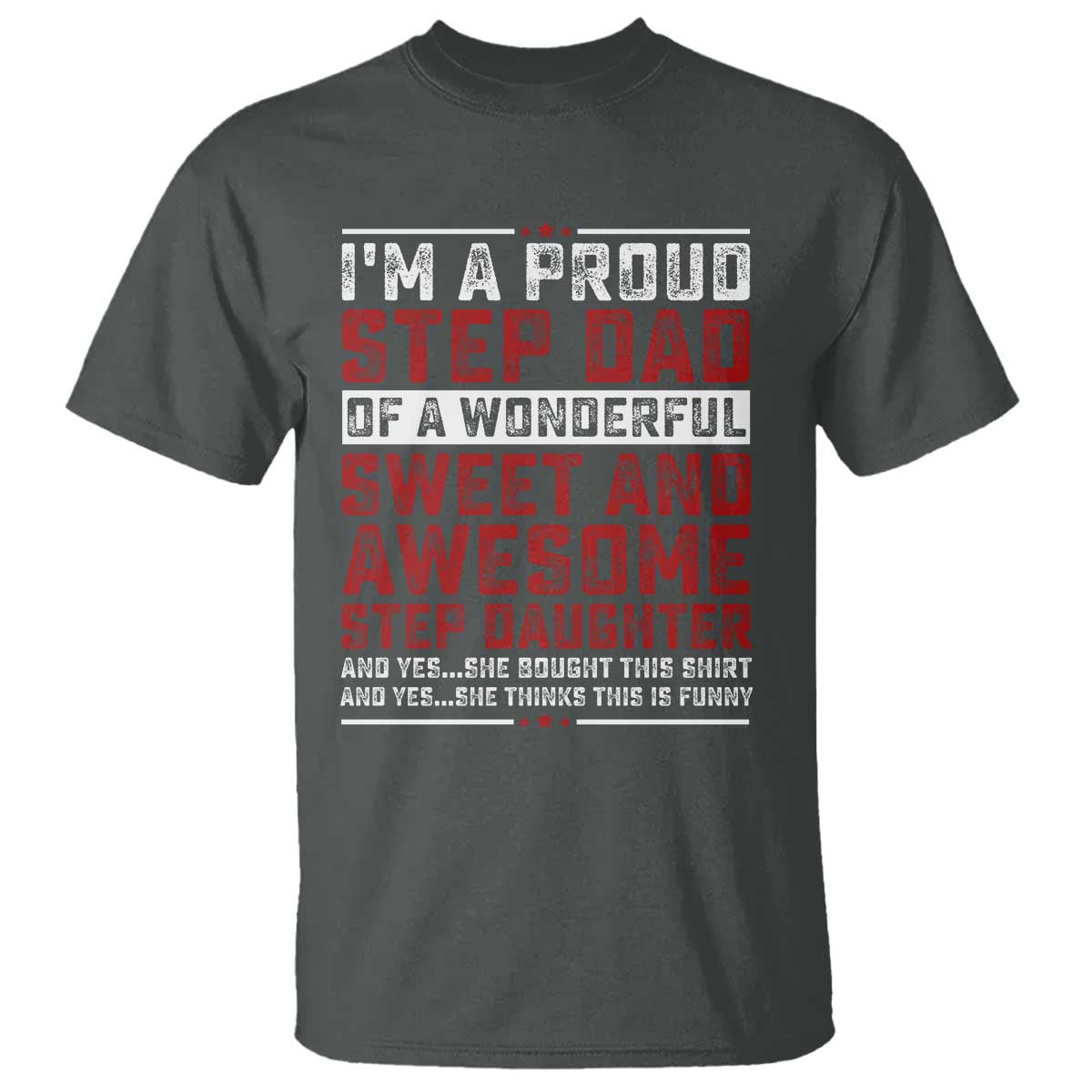 Funny Stepdad T Shirt Step Daughter Bonus Step Dad Fathers Day TS10 Dark Heather Print Your Wear
