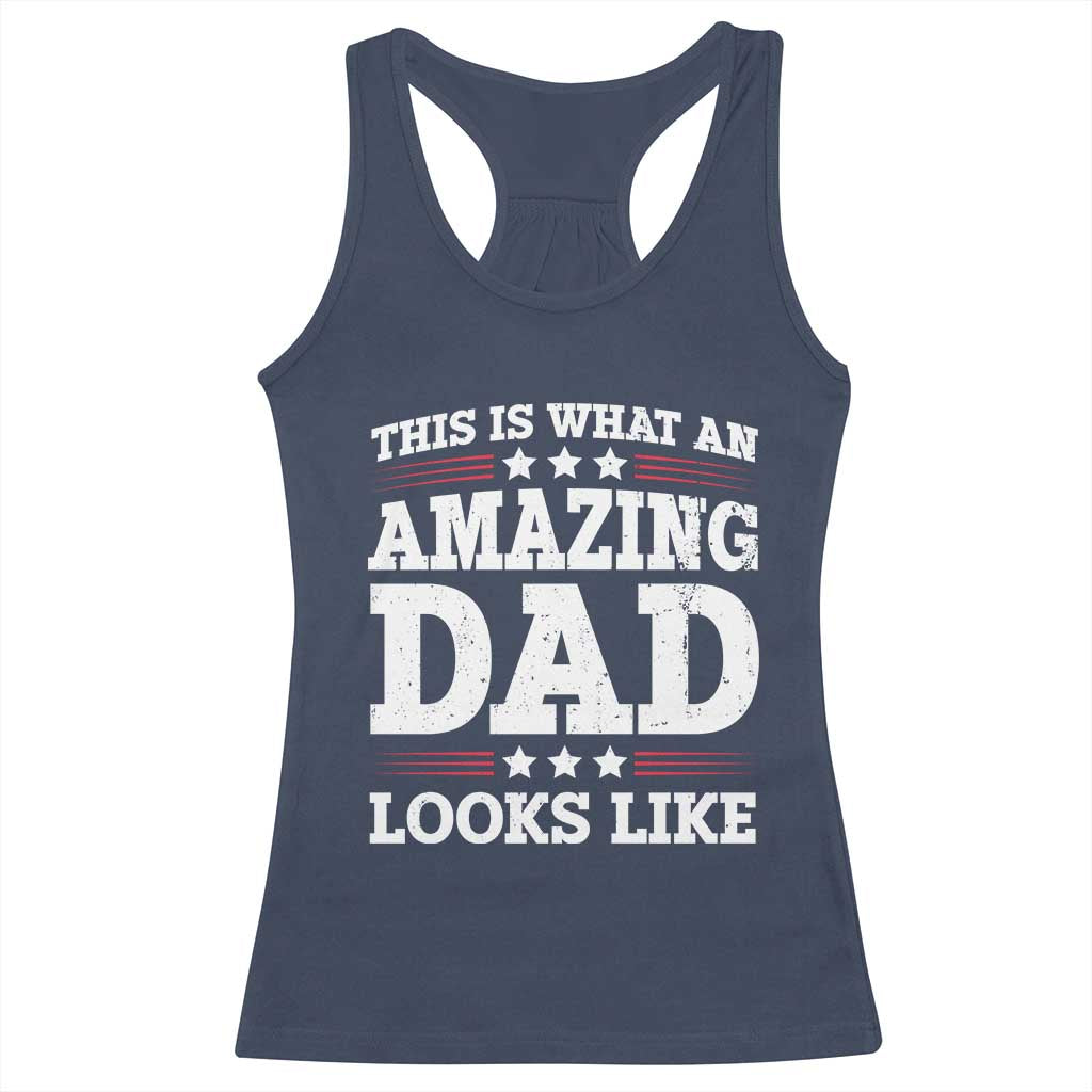 Funny This Is What An Amazing Dad Looks Like Racerback Tank Top Fathers Day TS11 Navy Print Your Wear