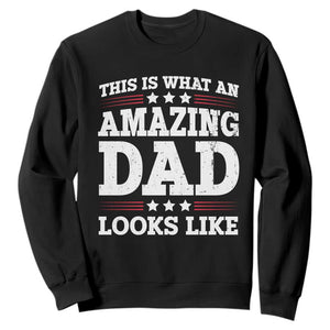 Funny This Is What An Amazing Dad Looks Like Sweatshirt Fathers Day TS11 Black Print Your Wear
