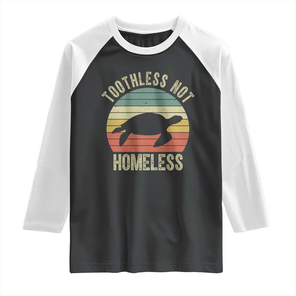 Funny Toothless Not Homeless Raglan Shirt Vintage Turtle TS11 Black White Print Your Wear