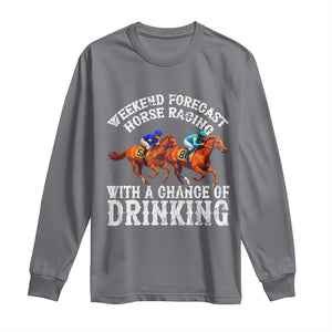 Funny Weekend Forecast Horse Racing With A Chance Of Drinking Long Sleeve Shirt TS11 Charcoal Print Your Wear