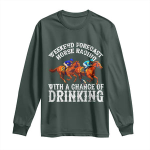 Funny Weekend Forecast Horse Racing With A Chance Of Drinking Long Sleeve Shirt TS11 Dark Forest Green Print Your Wear