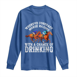 Funny Weekend Forecast Horse Racing With A Chance Of Drinking Long Sleeve Shirt TS11 Royal Blue Print Your Wear