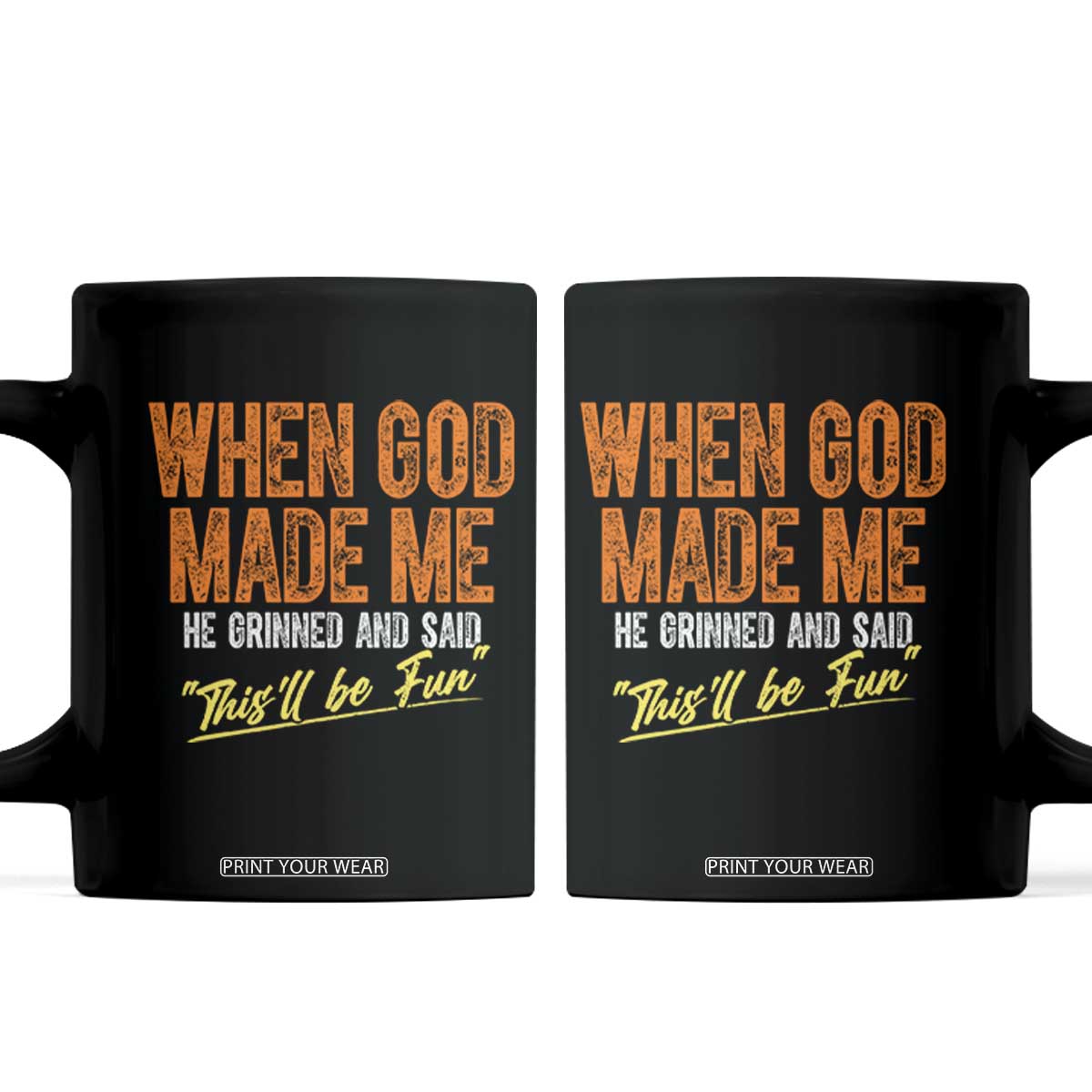Funny When God Made Me He Grinned And Said This'll Be Fun Coffee Mug TS11 Black Print Your Wear