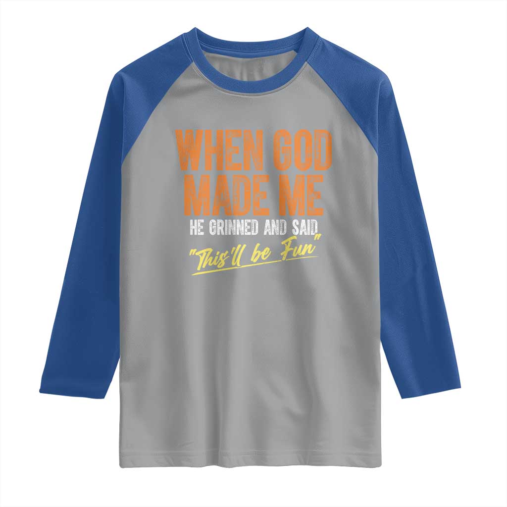 Funny When God Made Me He Grinned And Said This'll Be Fun Raglan Shirt TS11 Sport Gray Royal Print Your Wear