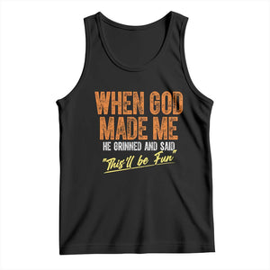Funny When God Made Me He Grinned And Said This'll Be Fun Tank Top TS11 Black Print Your Wear