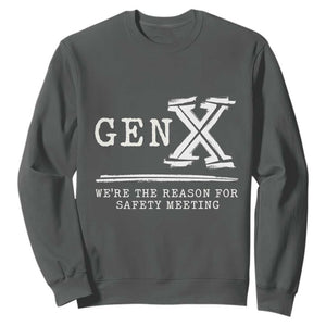 Gen X We're The Reason For Safety Meeting Sweatshirt TS11 Dark Heather Print Your Wear