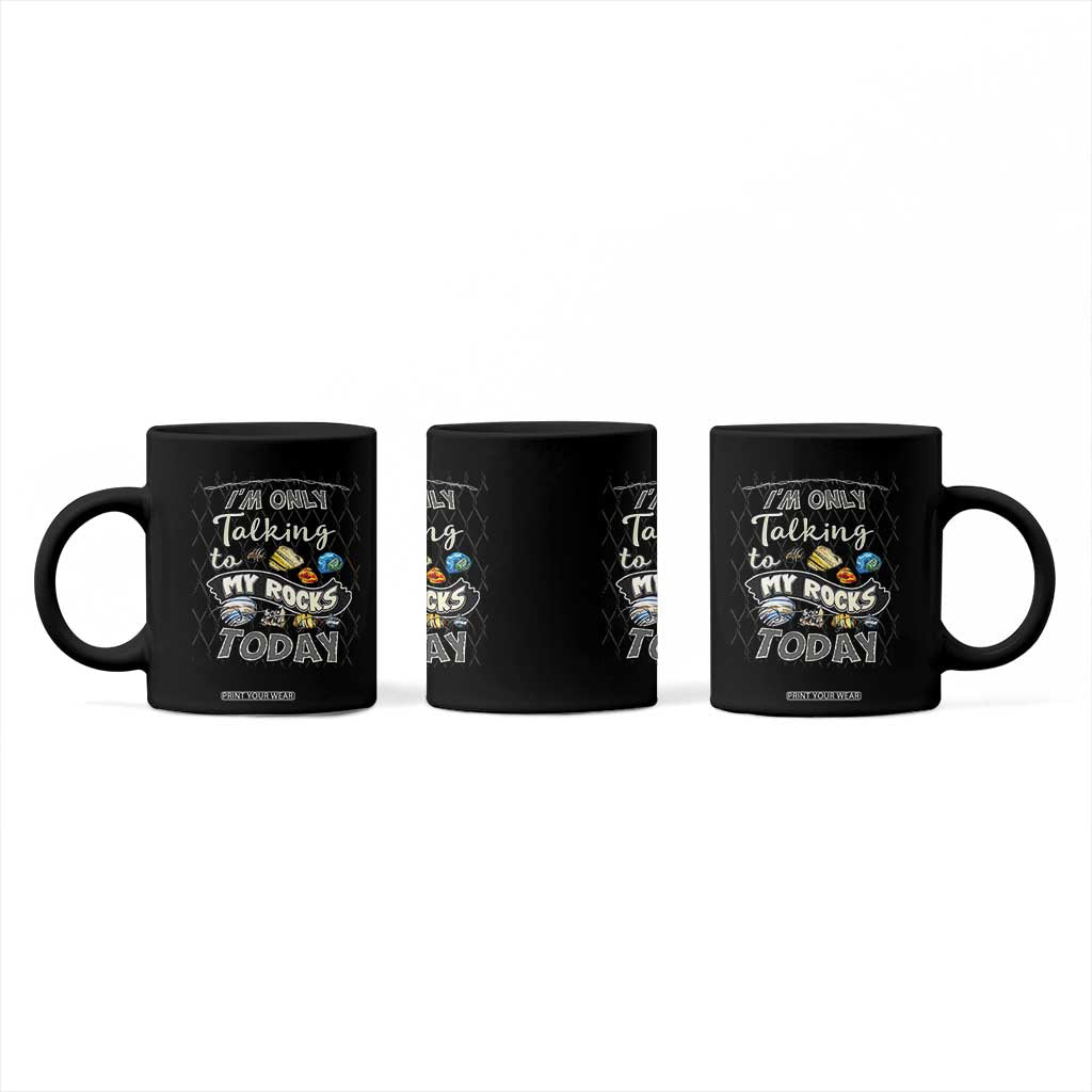 Geologist Coffee Mug I'm Only Taling To My Rocks Today TS09 Print Your Wear
