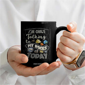 Geologist Coffee Mug I'm Only Taling To My Rocks Today TS09 Print Your Wear