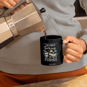 Geologist Coffee Mug I'm Only Taling To My Rocks Today TS09 Print Your Wear