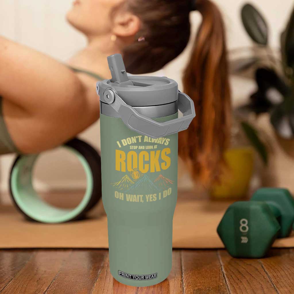 Geologist Flip Straw Tumbler I Don't Always Stop And Look At Rocks TS09 One Size: 30 oz Moss Green Print Your Wear