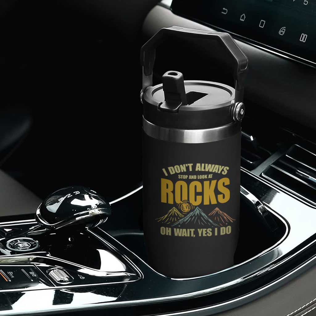 Geologist Flip Straw Tumbler I Don't Always Stop And Look At Rocks TS09 Print Your Wear