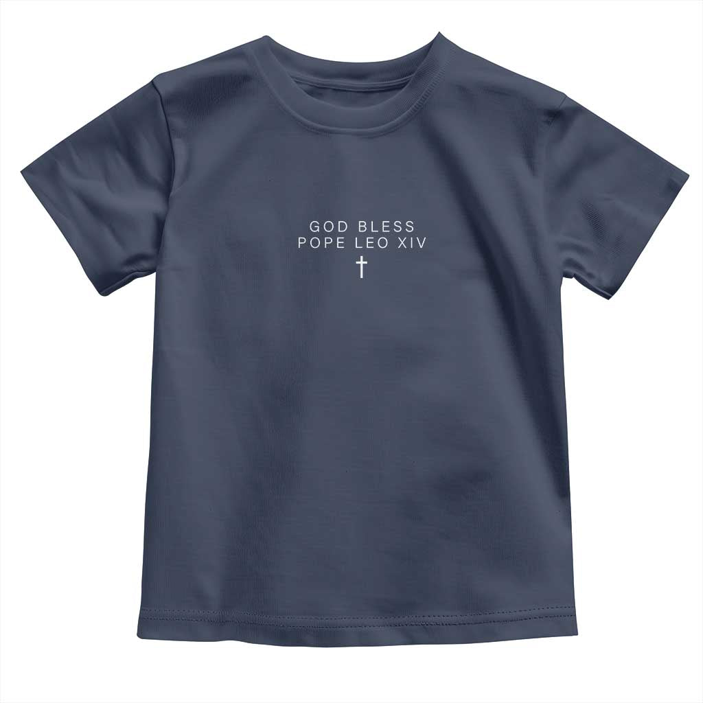 God Bless Pope Leo XIV Toddler T Shirt Cross Subtle Minimal Religious Faith TS10 Navy Print Your Wear