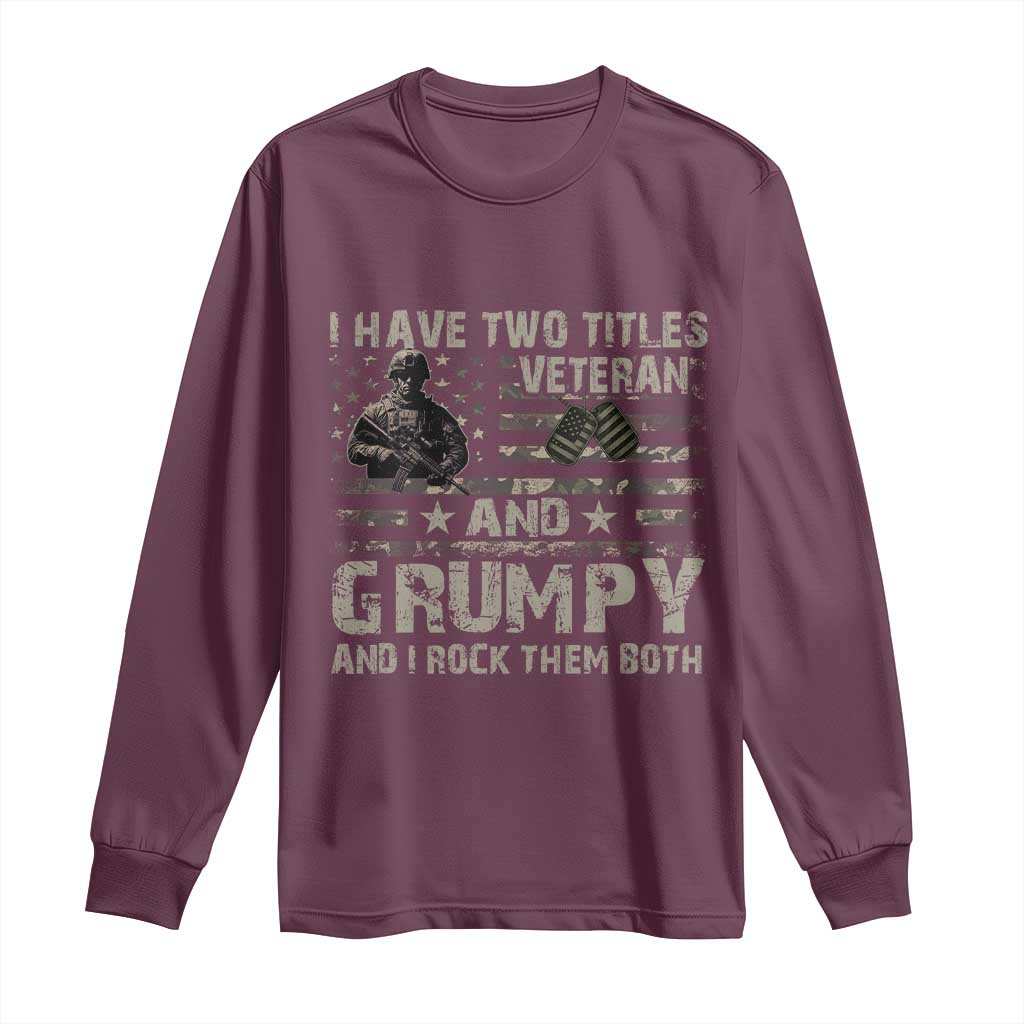 I Have Two Titles Veteran And Grumpy And I Rock Them Both Long Sleeve Shirt TS11 Maroon Print Your Wear