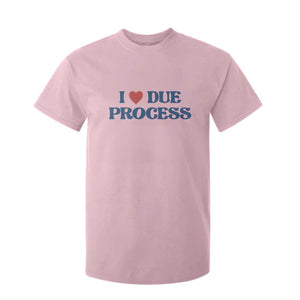 I Love Due Process T Shirt For Kid Pro Immigration Immigrants Feed America TS10 Light Pink Print Your Wear