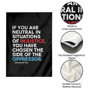 If You Are Neutral In Situations Of Injustice Garden Flag TS10 Print Your Wear