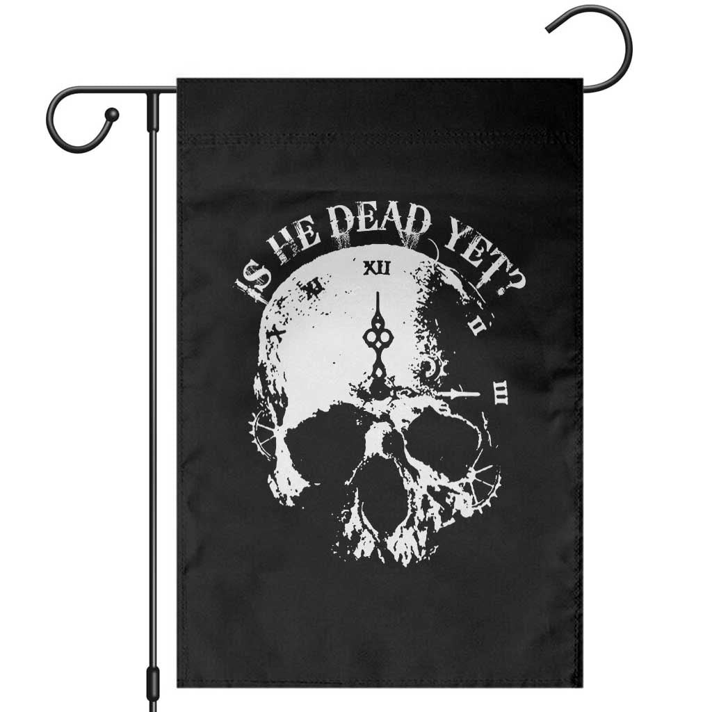 Is He Dead Yet Garden Flag Skull Distressed TS10 Black Print Your Wear