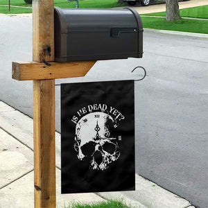 Is He Dead Yet Garden Flag Skull Distressed TS10 Print Your Wear
