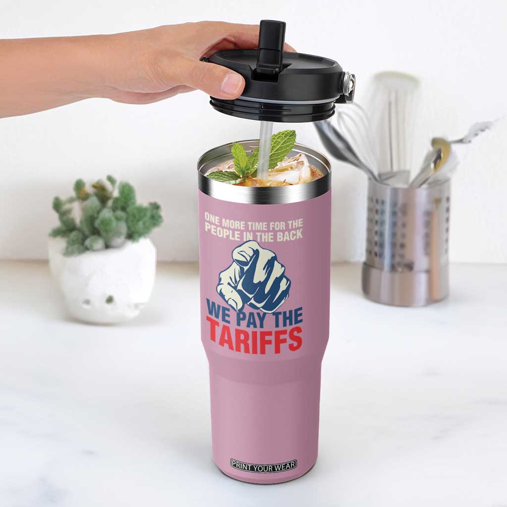 One More Time For The People In The Back We Pay The Tariffs Flip Straw Tumbler Pointing Hand TS11 One Size: 30 oz Light Pink Print Your Wear