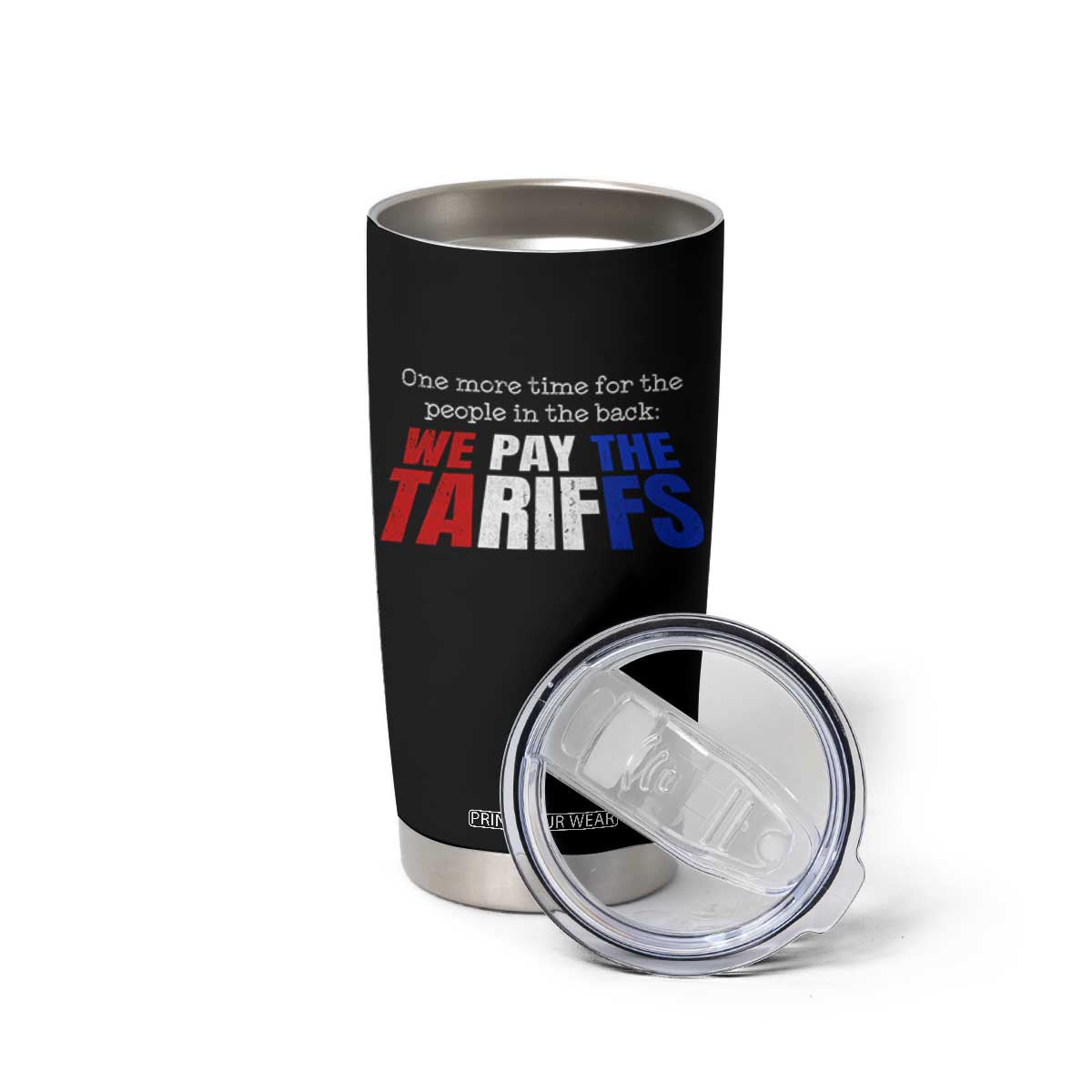 One More Time For The People In The Back We Pay The Tariffs Tumbler Cup TS11 Print Your Wear