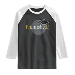 PHD Graduation PhinisheD Degree Doctorate Graduate Raglan Shirt TS11 Black White Print Your Wear