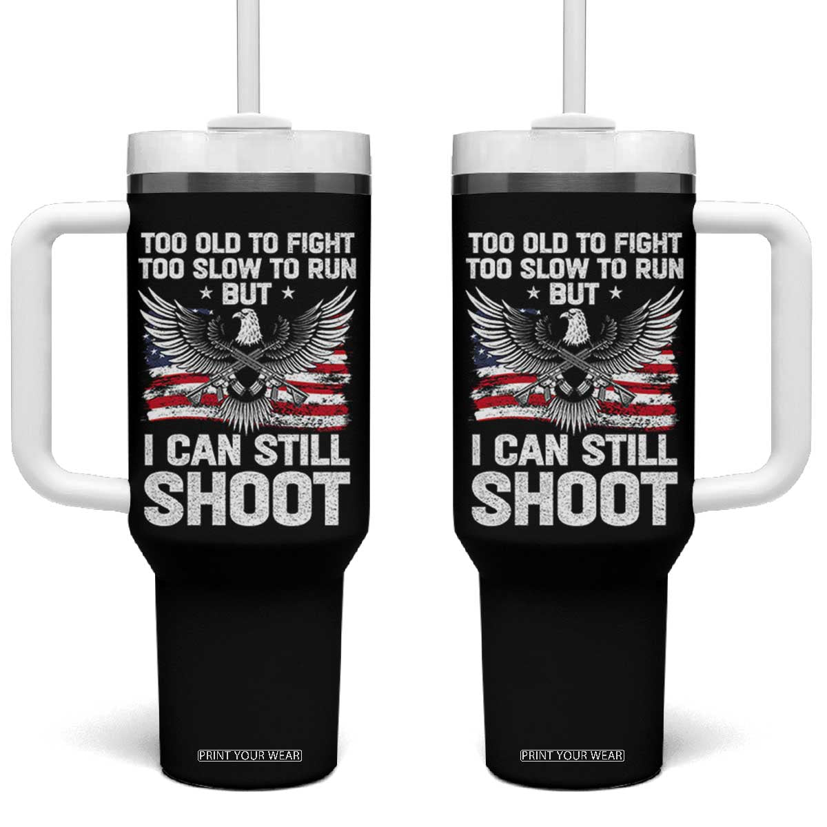 Patriotic Gun Rights Eagle Tumbler With Handle Too Old To Fight Too Slow To Run But Can Still Shoot TS02 One Size: 40 oz Black Print Your Wear