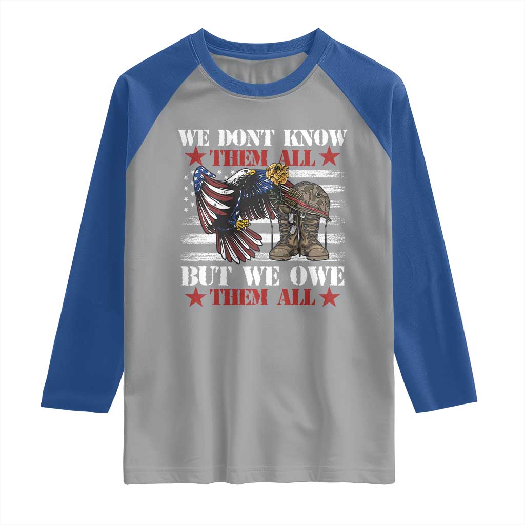 Patriotic Memorial Day Raglan Shirt We Don't Know Them All But We Owe Them All TS02 Sport Gray Royal Print Your Wear