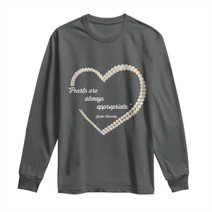 Pearls Are Always Appropriate Long Sleeve Shirt Jacqueline Kennedy Quotes TS11 Dark Heather Print Your Wear