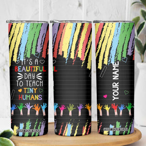 Personalized Teacher Skinny Tumbler Quote It Is A Beautiful Day To Teach Tiny Humans TS04 Print Your Wear