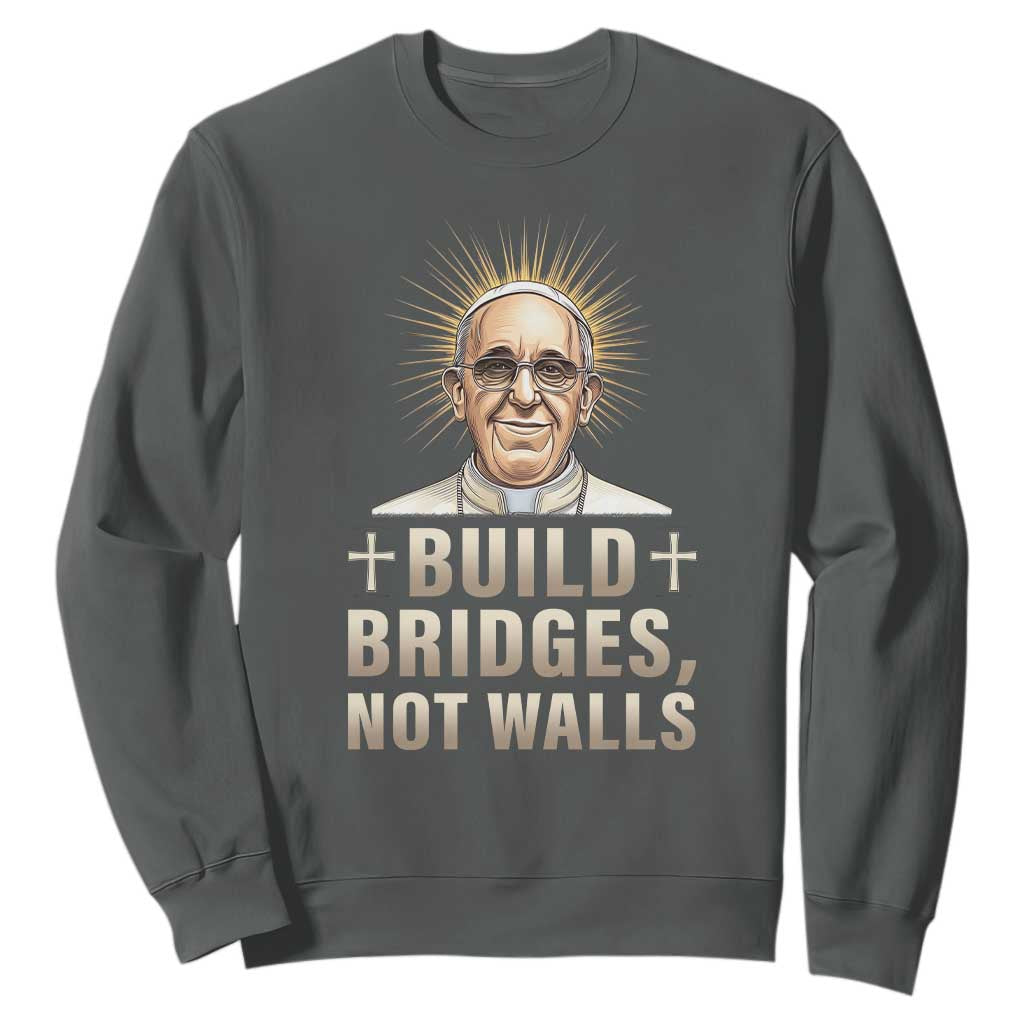 Pope Francis Inspirational Sweatshirt Build Bridges Not Walls TS02 Dark Heather Print Your Wear