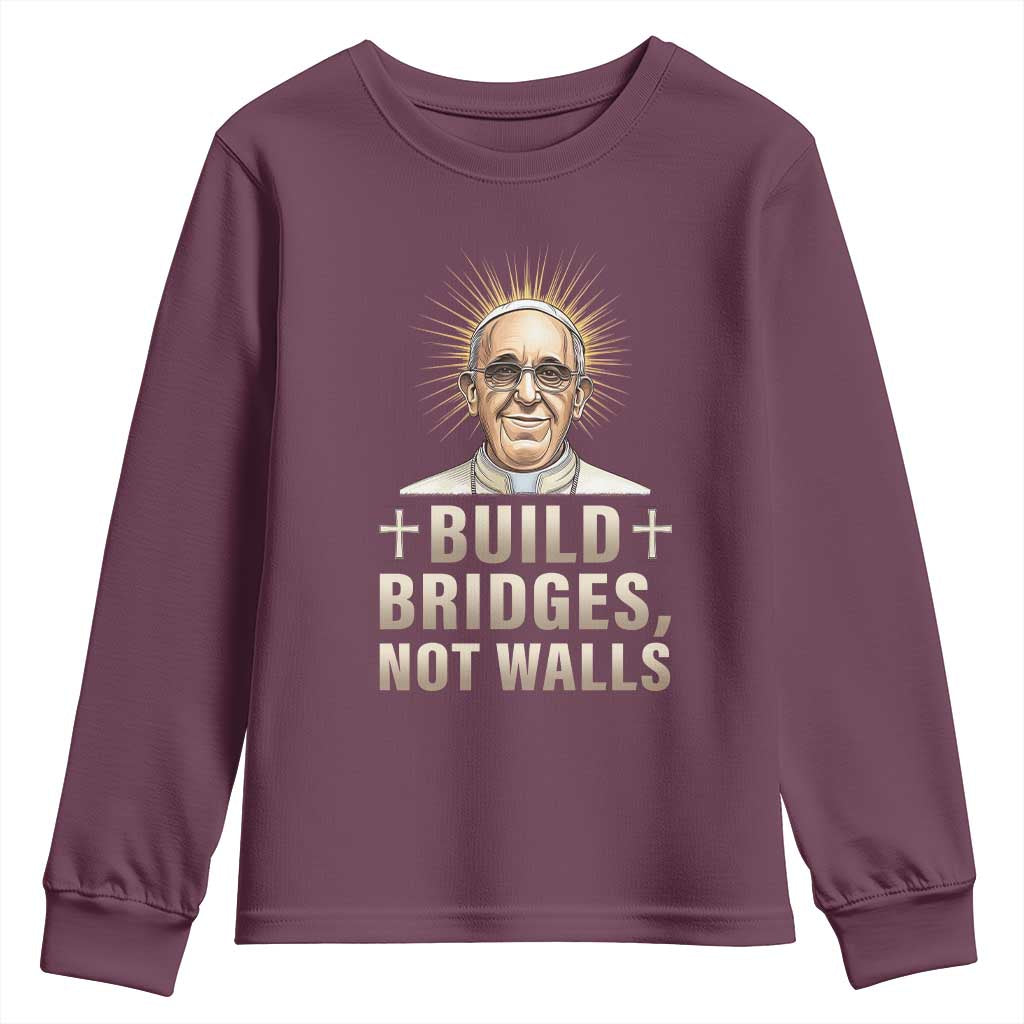 Pope Francis Inspirational Youth Sweatshirt Build Bridges Not Walls TS02 Maroon Print Your Wear