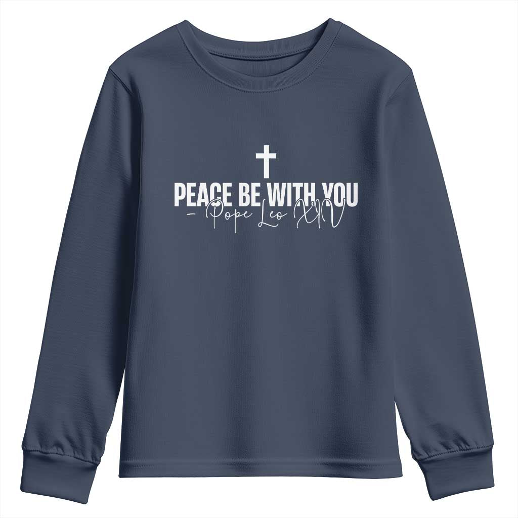 Pope Leo XIV Youth Sweatshirt Peace Be With You All Catholic Church Subtle Cross TS10 Navy Print Your Wear