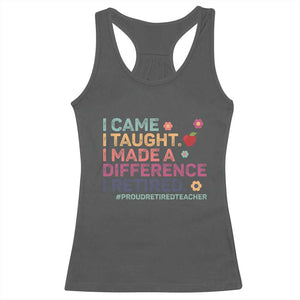 Proud Retired Teacher Racerback Tank Top I Came I Taught I Made a Difference Retirement TS10 Dark Heather Print Your Wear