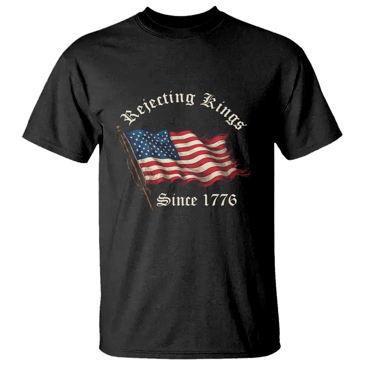 Rejecting Kings T Shirt Since 1776 No Kings In America Retro US Flag TS10 Black Print Your Wear