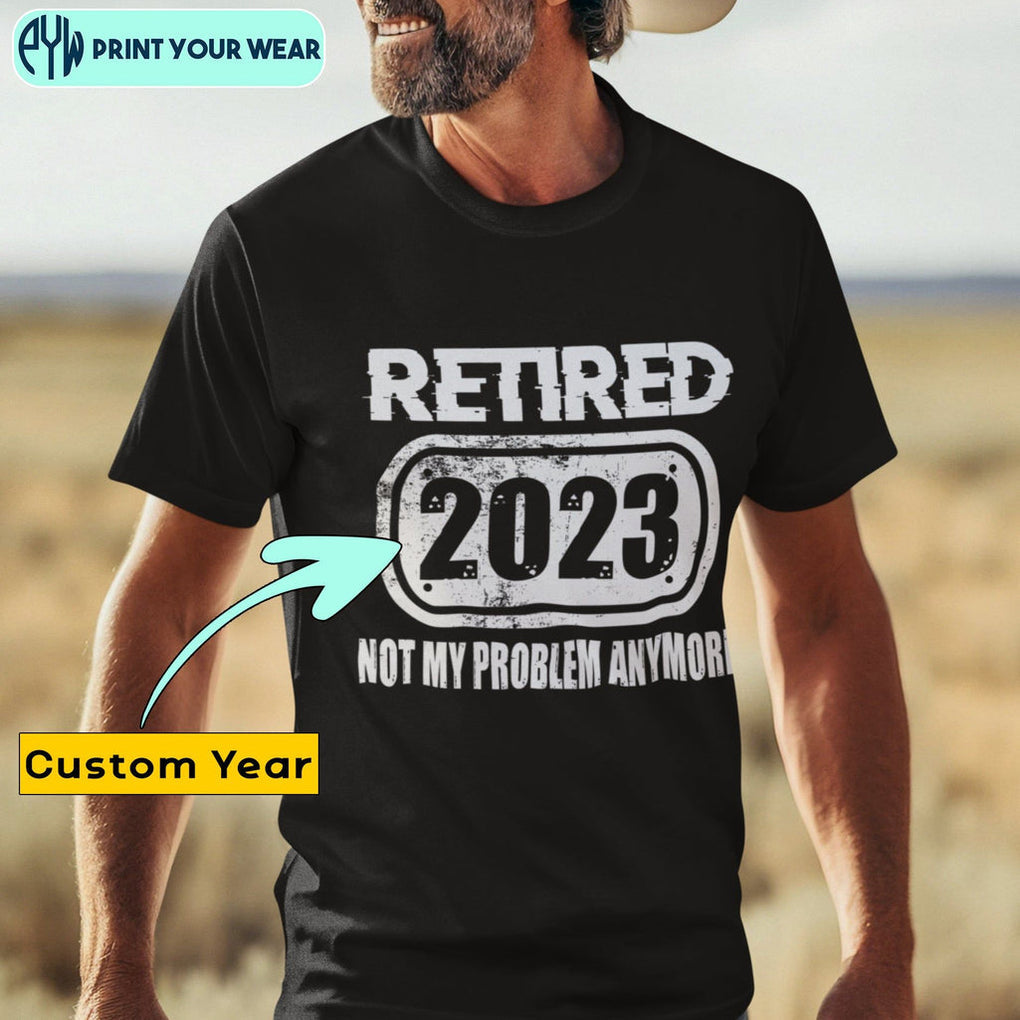 Personalized Retirement Shirt Custom Year I'm Retired Not My Problem ...