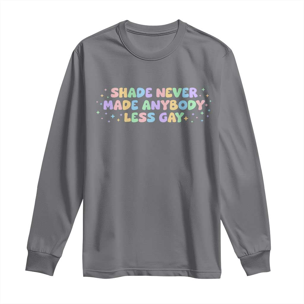 Shade Never Made Anybody Less Gay Long Sleeve Shirt LGBTQ Pride TS10 Charcoal Print Your Wear